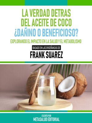 cover image of La Verdad Detras Del Aceite De Coco ¿Dañino O Beneficioso?--Basado En Las Enseñanzas De Frank Suarez